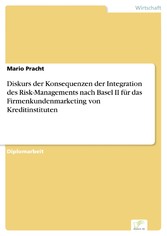 Diskurs der Konsequenzen der Integration des Risk-Managements nach Basel II für das Firmenkundenmarketing von Kreditinstituten