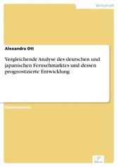 Vergleichende Analyse des deutschen und japanischen Fernsehmarktes und dessen prognostizierte Entwicklung