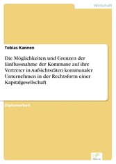 Die Möglichkeiten und Grenzen der Einflussnahme der Kommune auf ihre Vertreter in Aufsichtsräten kommunaler Unternehmen in der Rechtsform einer Kapitalgesellschaft