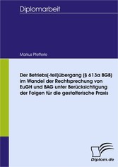 Der Betriebs(-teil)übergang (§ 613a BGB) im Wandel der Rechtsprechung von EuGH und BAG unter Berücksichtigung der Folgen für die gestalterische Praxis