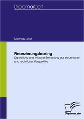 Finanzierungsleasing - Darstellung und kritische Bewertung aus steuerlicher und rechtlicher Perspektive