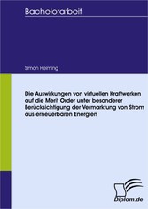 Die Auswirkungen von virtuellen Kraftwerken auf die Merit Order unter besonderer Berücksichtigung der Vermarktung von Strom aus erneuerbaren Energien