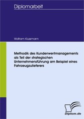 Methodik des Kundenwertmanagements als Teil der strategischen Unternehmensführung am Beispiel eines Fahrzeugzulieferers