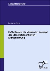 Fußballclubs als Marken im Konzept der identitätsorientierten Markenführung