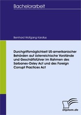 Durchgriffsmöglichkeit US-amerikanischer Behörden auf österreichische Vorstände und Geschäftsführer im Rahmen des Sarbanes-Oxley Act und des Foreign Corrupt Practices Act