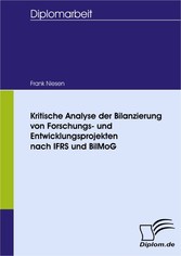 Kritische Analyse der Bilanzierung von Forschungs- und Entwicklungsprojekten nach IFRS und BilMoG