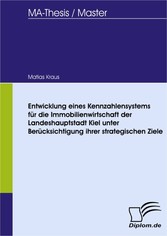 Entwicklung eines Kennzahlensystems für die Immobilienwirtschaft der Landeshauptstadt Kiel unter Berücksichtigung ihrer strategischen Ziele