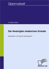 Die Vereinigten Arabischen Emirate - Destination mit Zukunft oder Illusion?