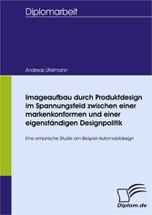 Imageaufbau durch Produktdesign im Spannungsfeld zwischen einer markenkonformen und einer eigenständigen Designpolitik