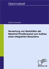 Verwertung von Reststoffen der Meierhof-Privatbrauerei zum Aufbau eines integrierten Biosystems