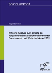 Kritische Analyse zum Einsatz der konjunkturellen Kurzarbeit während der Finanzmarkt- und Wirtschaftskrise 2009