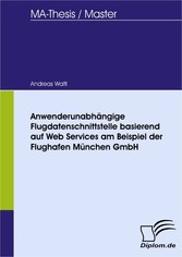 Anwenderunabhängige Flugdatenschnittstelle basierend auf Web Services am Beispiel der Flughafen München GmbH