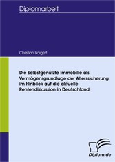 Die selbstgenutzte Immobilie als Vermögensgrundlage der Alterssicherung im Hinblick auf die aktuelle Rentendiskussion in Deutschland