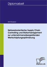 Netzwerkorientiertes Supply Chain Controlling und Risikomanagement zur unternehmensübergreifenden Wertschöpfungsoptimierung