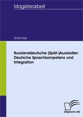 Russlanddeutsche (Spät-)Aussiedler: Deutsche Sprachkompetenz und Integration