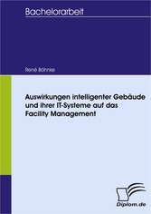 Auswirkungen intelligenter Gebäude und ihrer IT-Systeme auf das Facility Management