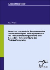 Bewertung ausgewählter Beratungsansätze zur Verbesserung der Beratungsqualität in der Finanzdienstleistungsbranche unter besonderer Berücksichtigung des Verbraucherschutzes