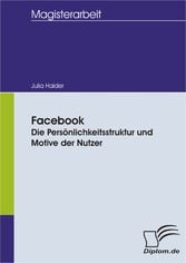 Facebook - Die Persönlichkeitsstruktur und Motive der Nutzer