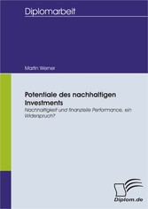 Potentiale des nachhaltigen Investments: Nachhaltigkeit und finanzielle Performance, ein Widerspruch?