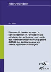 Die wesentlichen Änderungen im handelsrechtlichen Jahresabschluss mittelständischer Unternehmen durch das Bilanzrechtsmodernisierungsgesetz (BilMoG) bei der Bilanzierung und Bewertung von Rückstellungen