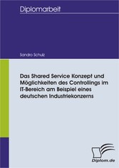 Das Shared Service Konzept und Möglichkeiten des Controllings im IT-Bereich am Beispiel eines deutschen Industriekonzerns