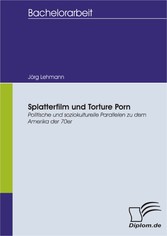 Splatterfilm und Torture Porn - Politische und soziokulturelle Parallelen zu dem Amerika der 70er