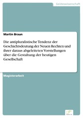 Die antipluralistische Tendenz der Geschichtsdeutung der Neuen Rechten und ihrer daraus abgeleiteten Vorstellungen über die Gestaltung der heutigen Gesellschaft