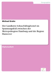 Der Landkreis Soltau-Fallingbostel im Spannungsfeld zwischen der Metropolregion Hamburg und der Region Hannover