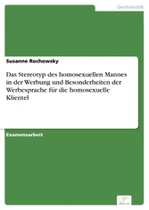 Das Stereotyp des homosexuellen Mannes in der Werbung und Besonderheiten der Werbesprache für die homosexuelle Klientel