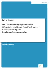 Die Grundversorgung durch den öffentlich-rechtlichen Rundfunk in der Rechtsprechung des Bundesverfassungsgerichts