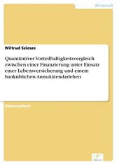 Quantitativer Vorteilhaftigkeitsvergleich zwischen einer Finanzierung unter Einsatz einer Lebensversicherung und einem banküblichen Annuitätendarlehen