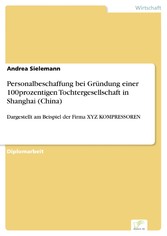 Personalbeschaffung bei Gründung einer 100prozentigen Tochtergesellschaft in Shanghai (China)