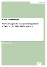 Auswirkungen des Wissensmanagements auf die betriebliche Bildungsarbeit