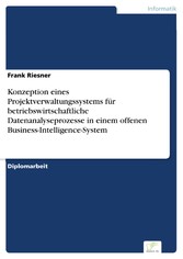 Konzeption eines Projektverwaltungssystems für betriebswirtschaftliche Datenanalyseprozesse in einem offenen Business-Intelligence-System