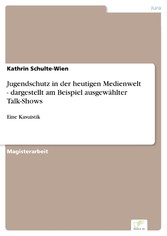 Jugendschutz in der heutigen Medienwelt - dargestellt am Beispiel ausgewählter Talk-Shows