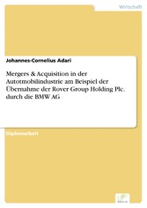 Mergers & Acquisition in der Autotmobilindustrie am Beispiel der Übernahme der Rover Group Holding Plc. durch die BMW AG