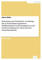 Bedeutung und Nutzbarkeit von Ratings für in Deutschland zugelassene Publikumsfonds im Beratungsprozess der Fondsvermittlung bei einem privaten Finanzdienstleister