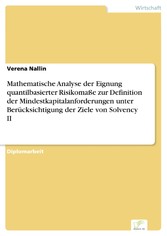 Mathematische Analyse der Eignung quantilbasierter Risikomaße zur Definition der Mindestkapitalanforderungen unter Berücksichtigung der Ziele von Solvency II