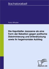 Die Kapstädter Jazzszene als eine Form der Rebellion gegen politische Diskriminierung und Unterdrückung sowie ihr hegemonialer Aufstieg