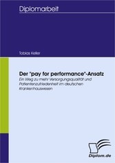 Der 'pay for performance'-Ansatz - ein Weg zu mehr Versorgungsqualität und Patientenzufriedenheit im deutschen Krankenhauswesen