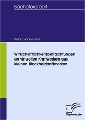 Wirtschaftlichkeitsbetrachtungen an virtuellen Kraftwerken aus kleinen Blockheizkraftwerken