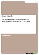 Die sittenwidrige unternehmerische Betätigung im Steuerrecht ( § 40 AO )