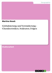 Globalisierung und Verstädterung - Charakteristiken, Stukturen, Folgen