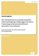 Die International Accounting Standards (IAS) und bisherige Erfahrungen bei deren Umsetzung in Konzernabschlüssen deutscher Unternehmen