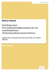 Erstellung einer Personalmarketingkonzeption für ein mittelständisches Telekommunikationsunternehmen