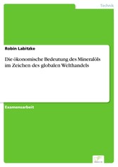 Die ökonomische Bedeutung des Mineralöls im Zeichen des globalen Welthandels