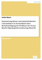 Finanzierung kleiner und mittelständischer Unternehmen in Deutschland unter Berücksichtigung der Probleme der Neuen Baseler Eigenkapitalvereinbarung (Basel II)