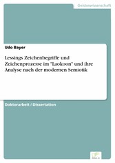 Lessings Zeichenbegriffe und Zeichenprozesse im 'Laokoon' und ihre Analyse nach der modernen Semiotik