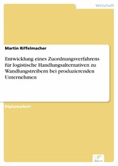 Entwicklung eines Zuordnungsverfahrens für logistische Handlungsalternativen zu Wandlungstreibern bei produzierenden Unternehmen