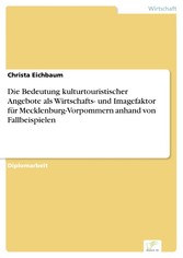 Die Bedeutung kulturtouristischer Angebote als Wirtschafts- und Imagefaktor für Mecklenburg-Vorpommern anhand von Fallbeispielen